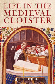 Title: Life in the Medieval Cloister, Author: Julie Kerr