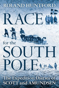 Title: Race for the South Pole: The Expedition Diaries of Scott and Amundsen, Author: Roland Huntford