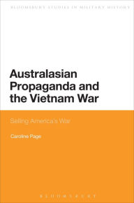 Title: Australasian Propaganda and the Vietnam War: Selling America's War, Author: Caroline Page