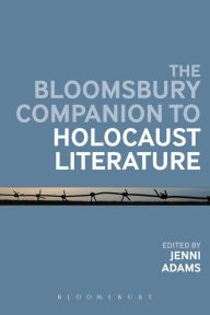 Title: The Bloomsbury Companion to Holocaust Literature, Author: Jenni Adams