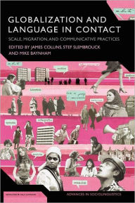 Title: Globalization and Language in Contact: Scale, Migration, and Communicative Practices, Author: James Collins