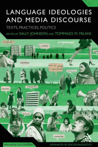 Title: Language Ideologies and Media Discourse: Texts, Practices, Politics, Author: Sally Johnson