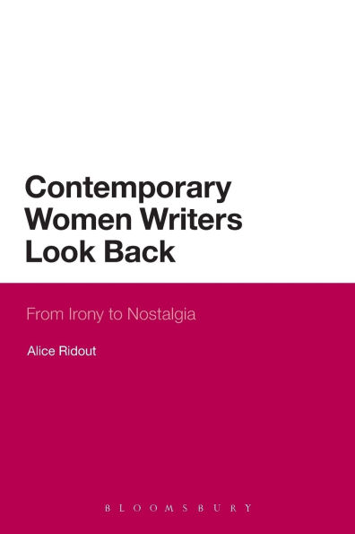 Contemporary Women Writers Look Back: From Irony to Nostalgia