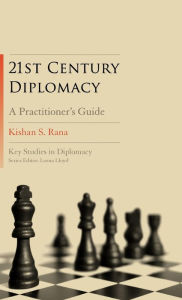 Title: 21st-Century Diplomacy: A Practitioner's Guide / Edition 1, Author: Kishan S. Rana