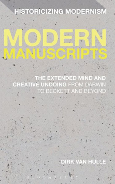 Modern Manuscripts: The Extended Mind and Creative Undoing from Darwin to Beckett and Beyond