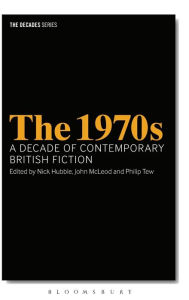 Title: The 1970s: A Decade of Contemporary British Fiction, Author: Nick Hubble