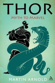 Title: Thor: Myth to Marvel, Author: Martin Arnold