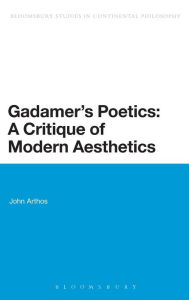 Title: Gadamer's Poetics: A Critique of Modern Aesthetics, Author: John Arthos