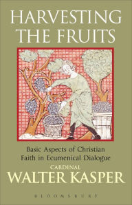 Title: Harvesting the Fruits: Basic Aspects of Christian Faith in Ecumenical Dialogue, Author: Walter Kasper