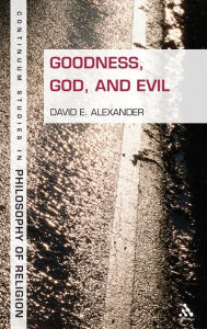 Title: Goodness, God, and Evil, Author: David E. Alexander