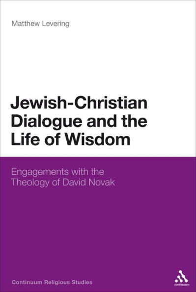 Jewish-Christian Dialogue and the Life of Wisdom: Engagements with the Theology of David Novak