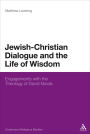 Jewish-Christian Dialogue and the Life of Wisdom: Engagements with the Theology of David Novak