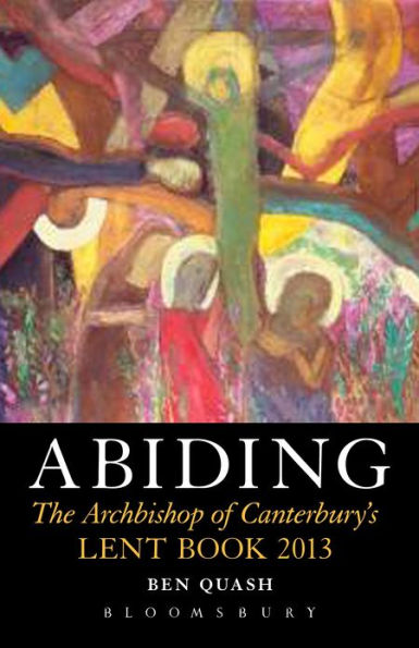 Abiding: The Archbishop of Canterbury's Lent Book 2013