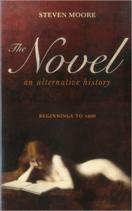 Title: Novel: An Alternative History: Beginnings to 1600, Author: Steven Moore
