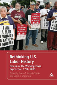 Title: Rethinking U.S. Labor History: Essays on the Working-Class Experience, 1756-2009, Author: Donna T. Haverty-Stacke