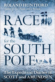 Title: Race for the South Pole: The Expedition Diaries of Scott and Amundsen, Author: Roland Huntford