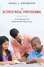 The Active/Ethical Professional: A Framework for Responsible Educators