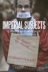 Title: Imperial Subjects: Citizenship in an Age of Crisis and Empire, Author: Colin Mooers