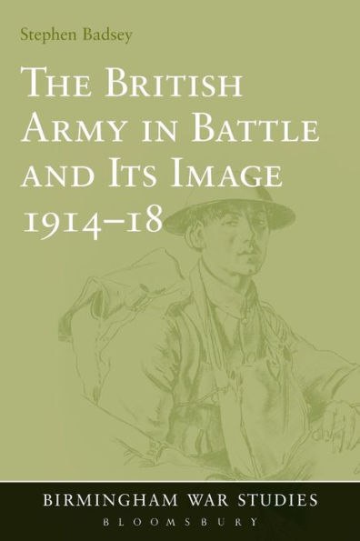 The British Army in Battle and Its Image 1914-18