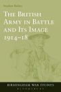 The British Army in Battle and Its Image 1914-18