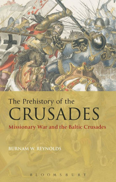 The Prehistory of the Crusades: Missionary War and the Baltic Crusades