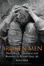 Broken Men: Shell Shock, Treatment and Recovery in Britain 1914-30