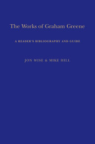 Title: The Works of Graham Greene: A Reader's Bibliography and Guide, Author: Mike Hill