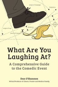 Title: What Are You Laughing At?: A Comprehensive Guide to the Comedic Event / Edition 1, Author: Dan O'Shannon