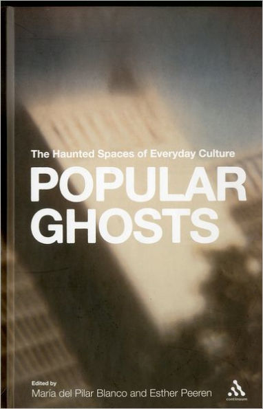 Popular Ghosts: The Haunted Spaces of Everyday Culture