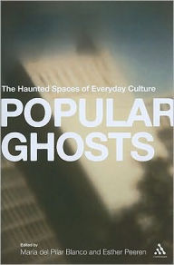 Title: Popular Ghosts: The Haunted Spaces of Everyday Culture / Edition 1, Author: Esther Peeren