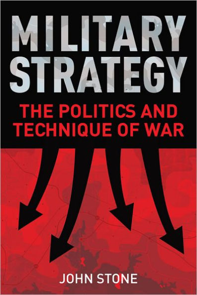 Military Strategy: The Politics and Technique of War