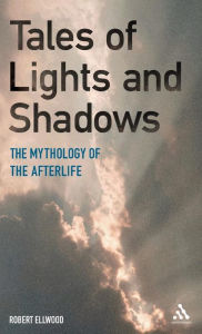 Title: Tales of Lights and Shadows: Mythology of the Afterlife, Author: Robert Ellwood