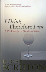 I Drink Therefore I Am: A Philosopher's Guide to Wine / Edition 1