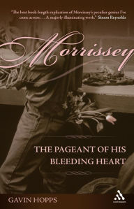 Title: Morrissey: The Pageant of His Bleeding Heart, Author: Gavin Hopps