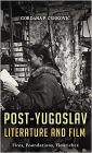 Post-Yugoslav Literature and Film: Fires, Foundations, Flourishes