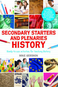 Secondary Starters and Plenaries: History: Ready-to-use activities for teaching history