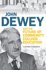 Title: John Dewey and the Future of Community College Education, Author: Clifford P. Harbour