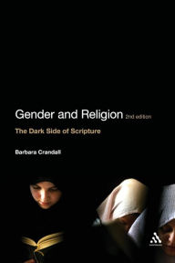 Title: Gender and Religion, 2nd Edition: The Dark Side of Scripture / Edition 2, Author: Barbara Crandall