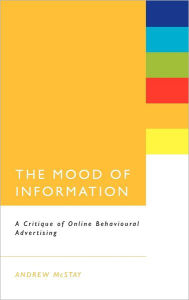 Title: The Mood of Information: A Critique of Online Behavioural Advertising, Author: Andrew McStay