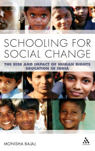 Title: Schooling for Social Change: The Rise and Impact of Human Rights Education in India, Author: Monisha Bajaj
