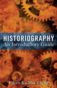 Title: Historiography: An Introductory Guide, Author: Eileen Ka-May Cheng