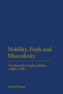 Nobility, Faith and Masculinity: The Hospitaller Knights of Malta, c.1580-c.1700