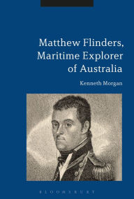Title: Matthew Flinders, Maritime Explorer of Australia, Author: Kenneth Morgan