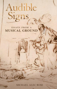 Title: Audible Signs: Essays from a Musical Ground, Author: Michael Alec Rose