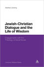 Jewish-Christian Dialogue and the Life of Wisdom: Engagements with the Theology of David Novak