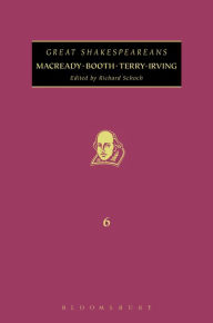 Title: Macready, Booth, Terry, Irving: Great Shakespeareans: Volume VI, Author: Richard Schoch