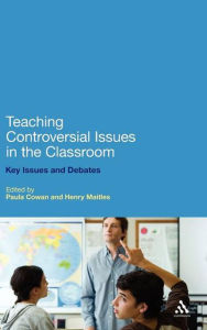Title: Teaching Controversial Issues in the Classroom: Key Issues and Debates, Author: Paula Cowan