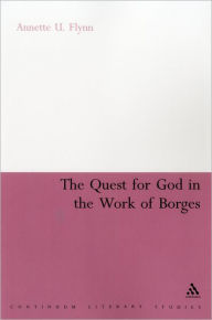 Title: The Quest for God in the Work of Borges, Author: Annette U. Flynn