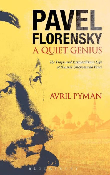 Pavel Florensky: A Quiet Genius: The Tragic and Extraordinary Life of Russia's Unknown da Vinci