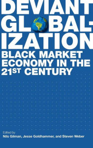Title: Deviant Globalization: Black Market Economy in the 21st Century, Author: Nils Gilman